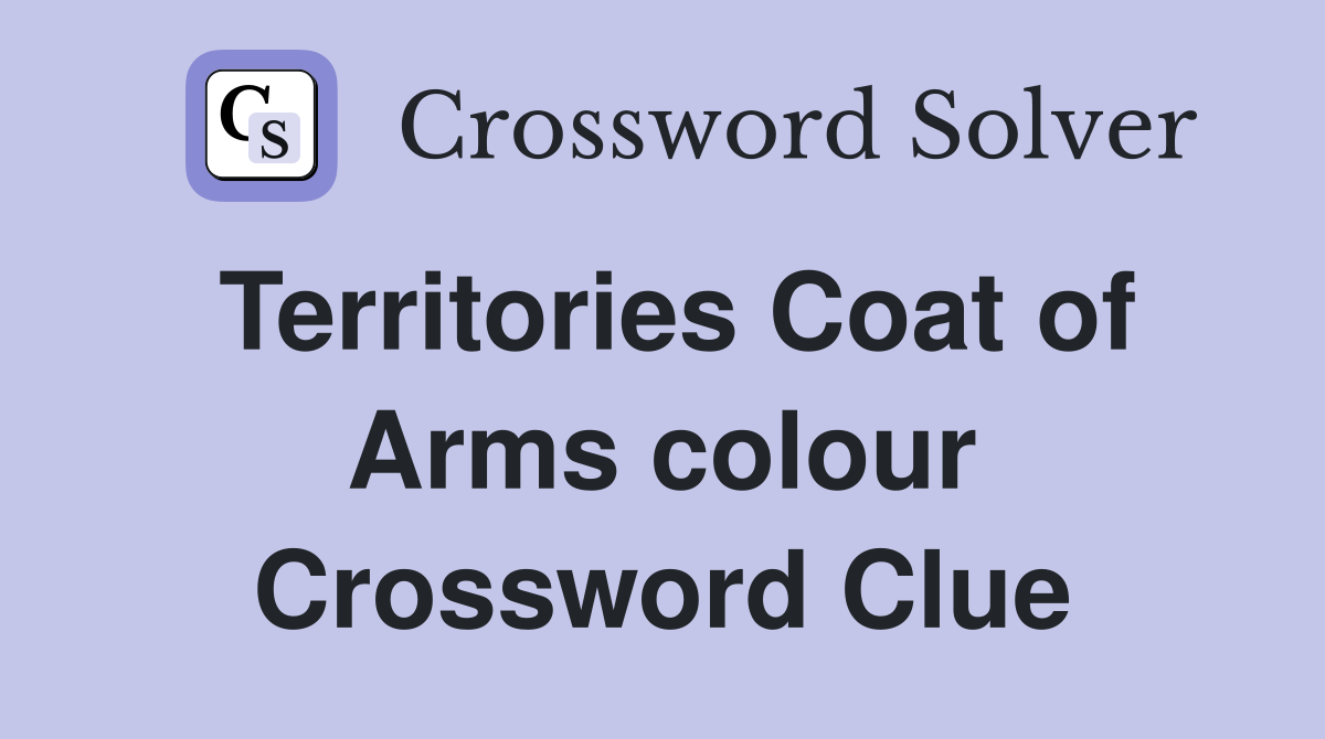Territories Coat of Arms colour Crossword Clue