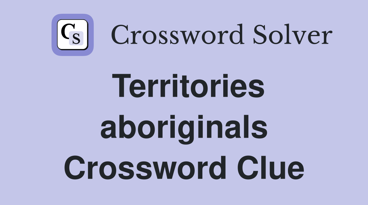 Territories aboriginals Crossword Clue