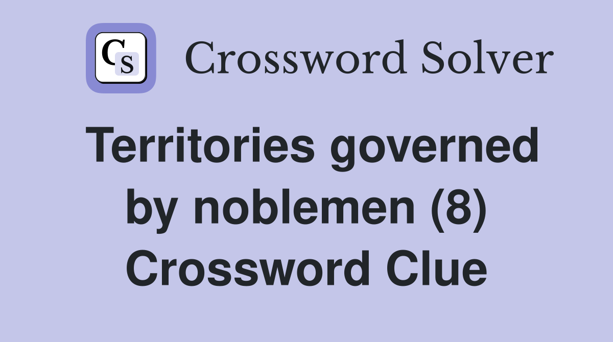 Territories governed by noblemen (8) Crossword Clue