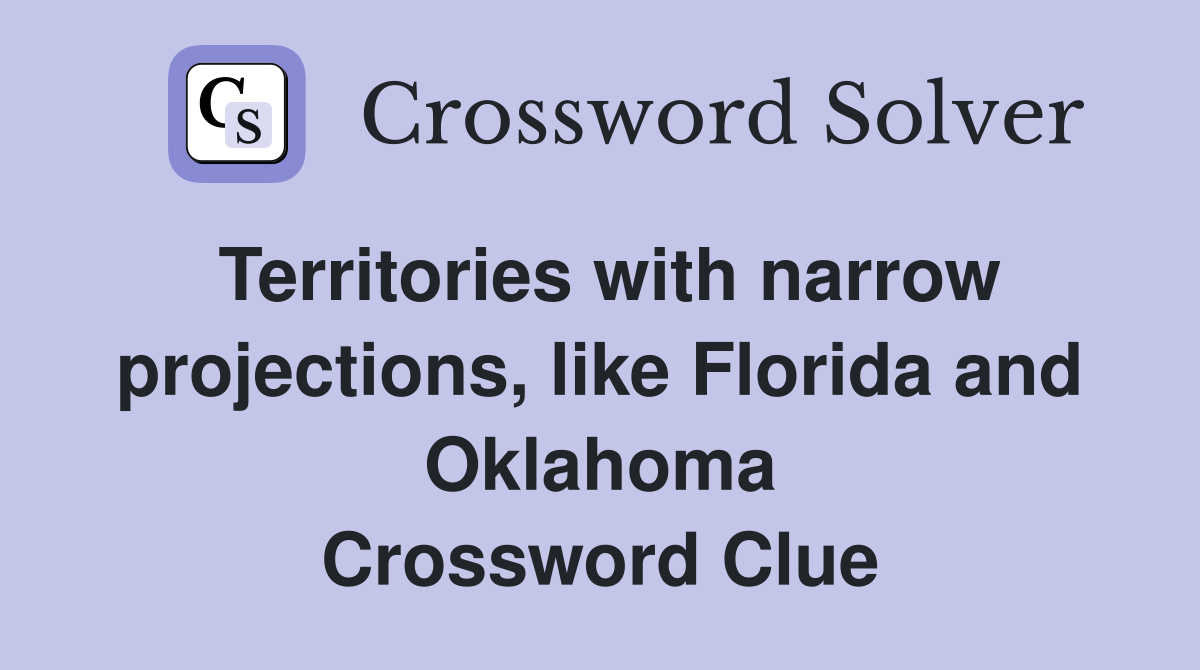 Territories with narrow projections, like Florida and Oklahoma Crossword Clue