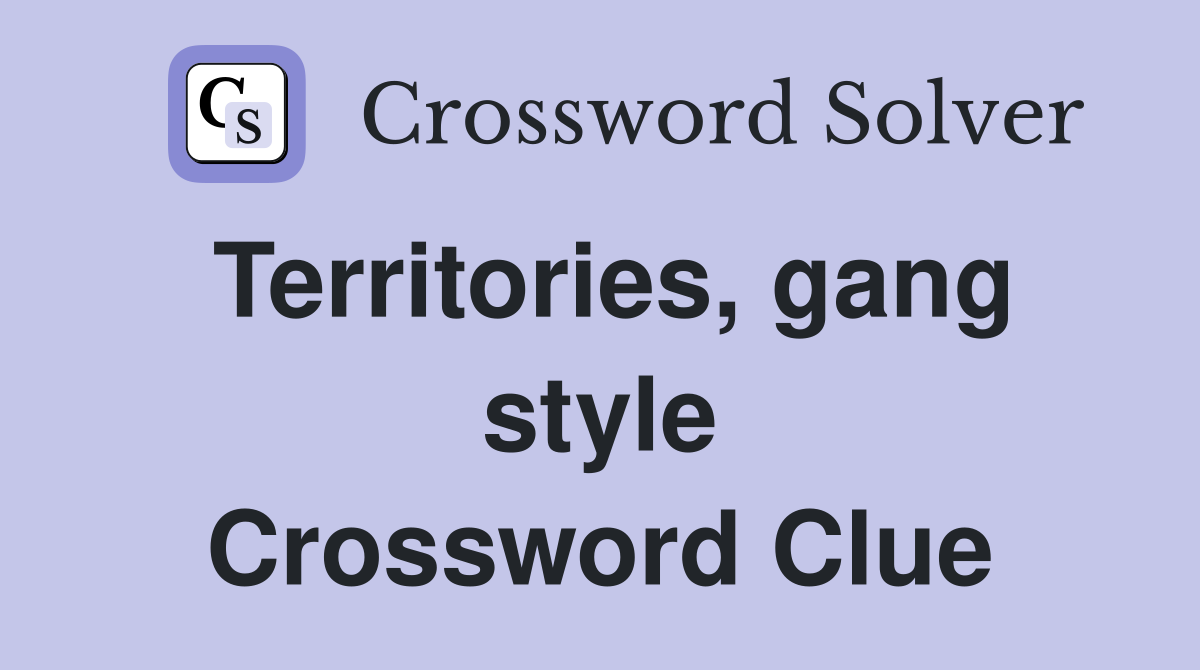 Territories, gang style Crossword Clue