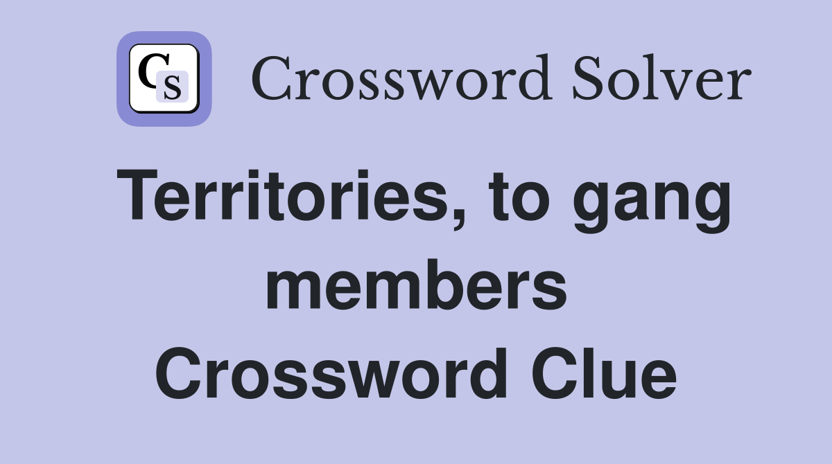 Territories, to gang members Crossword Clue