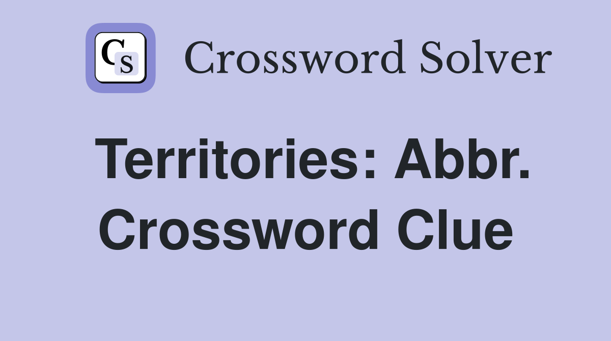 Territories: Abbr. Crossword Clue