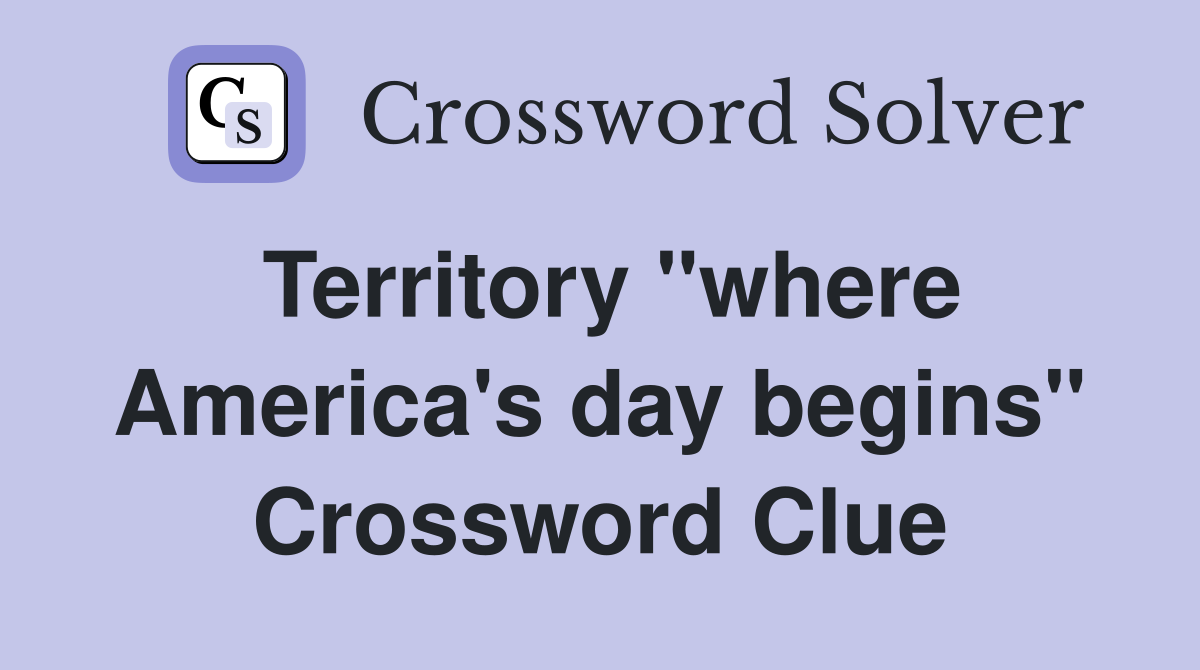 Territory "where America's day begins" Crossword Clue