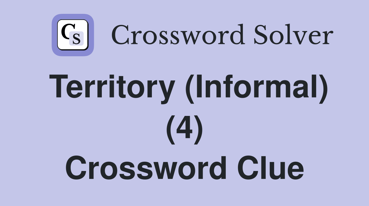 Territory (Informal) (4) Crossword Clue