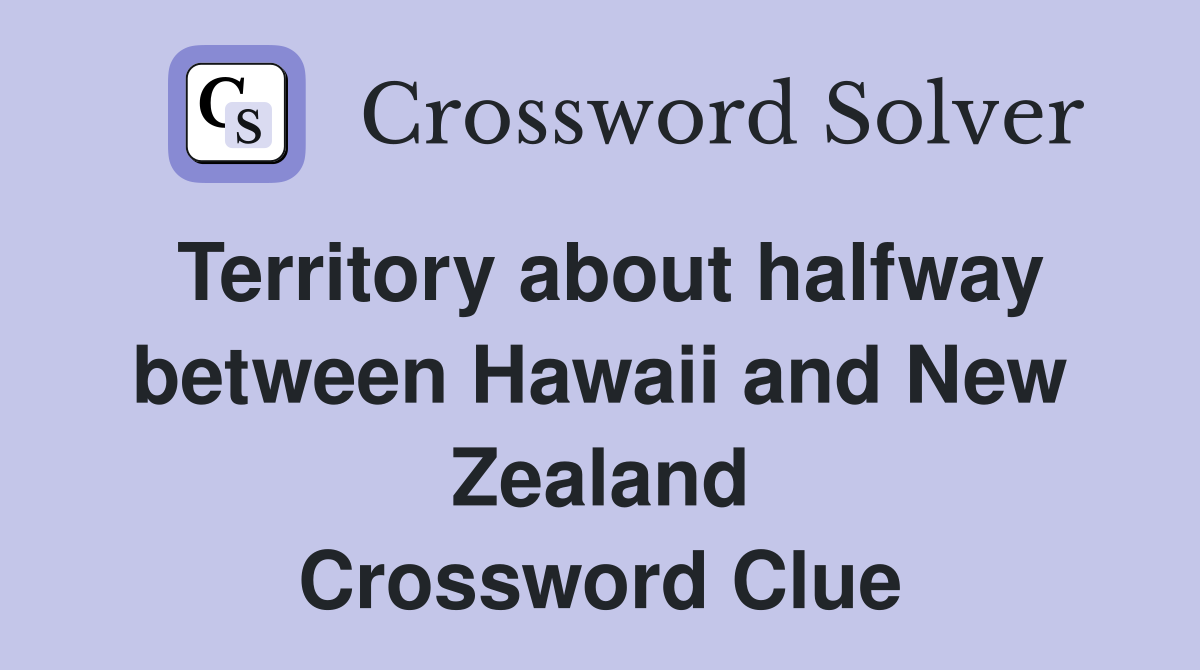 Territory about halfway between Hawaii and New Zealand Crossword Clue
