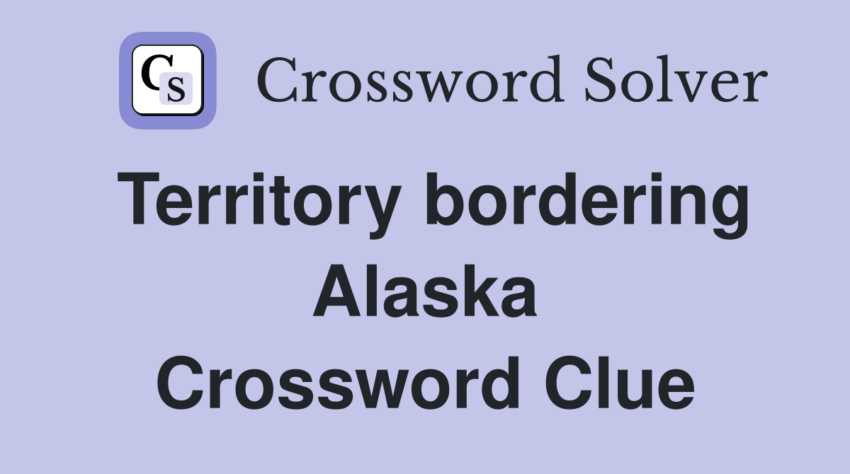 Territory bordering Alaska Crossword Clue