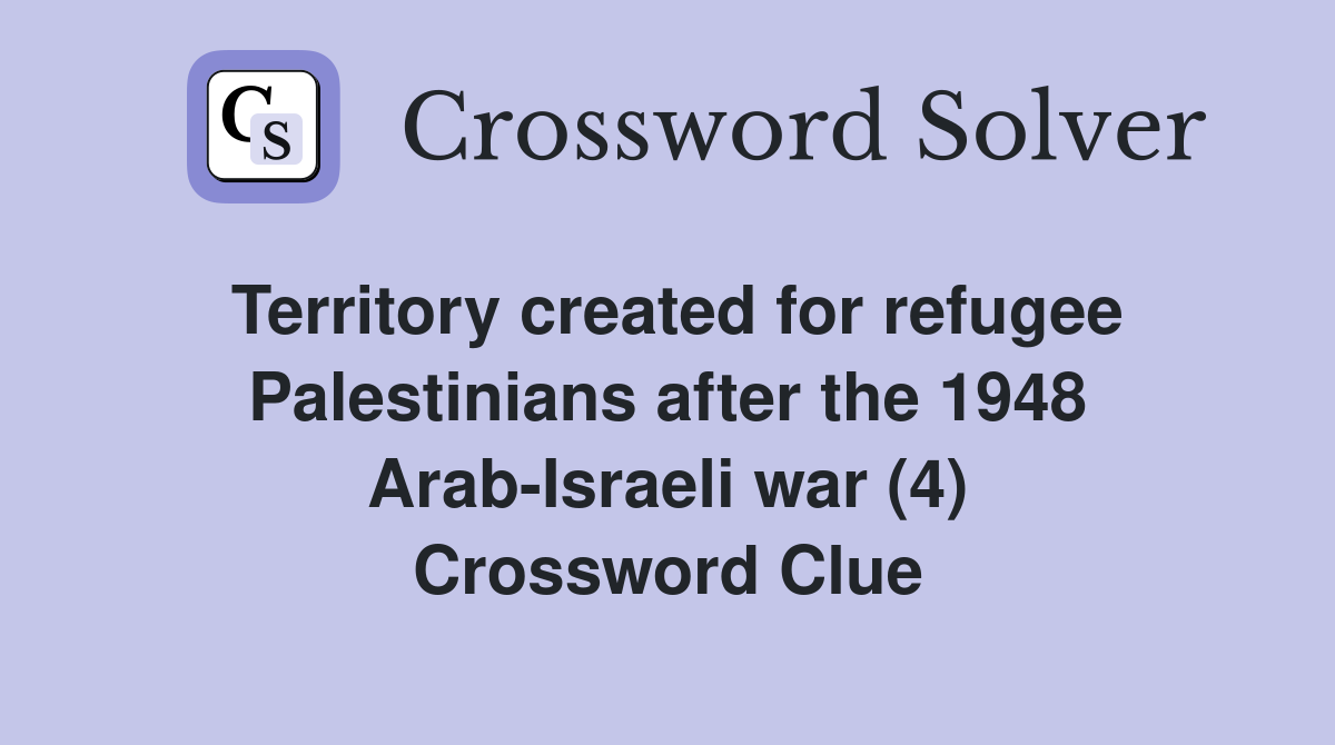 Territory created for refugee Palestinians after the 1948 Arab-Israeli war (4) Crossword Clue