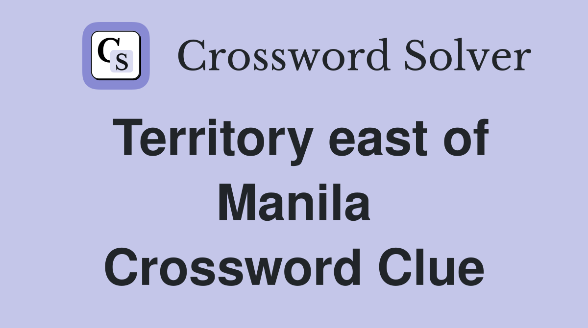 Territory east of Manila Crossword Clue