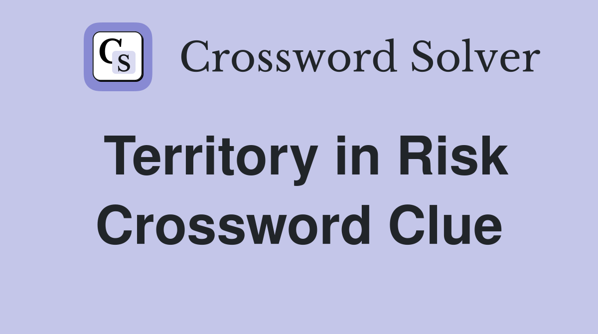 Territory in Risk Crossword Clue