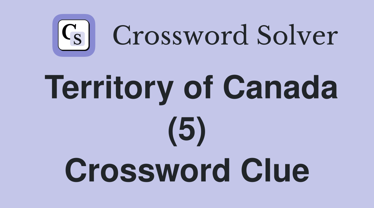 Territory of Canada (5) Crossword Clue
