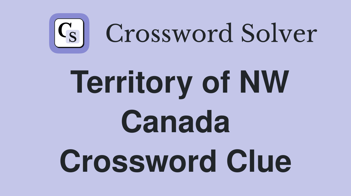 Territory of NW Canada Crossword Clue