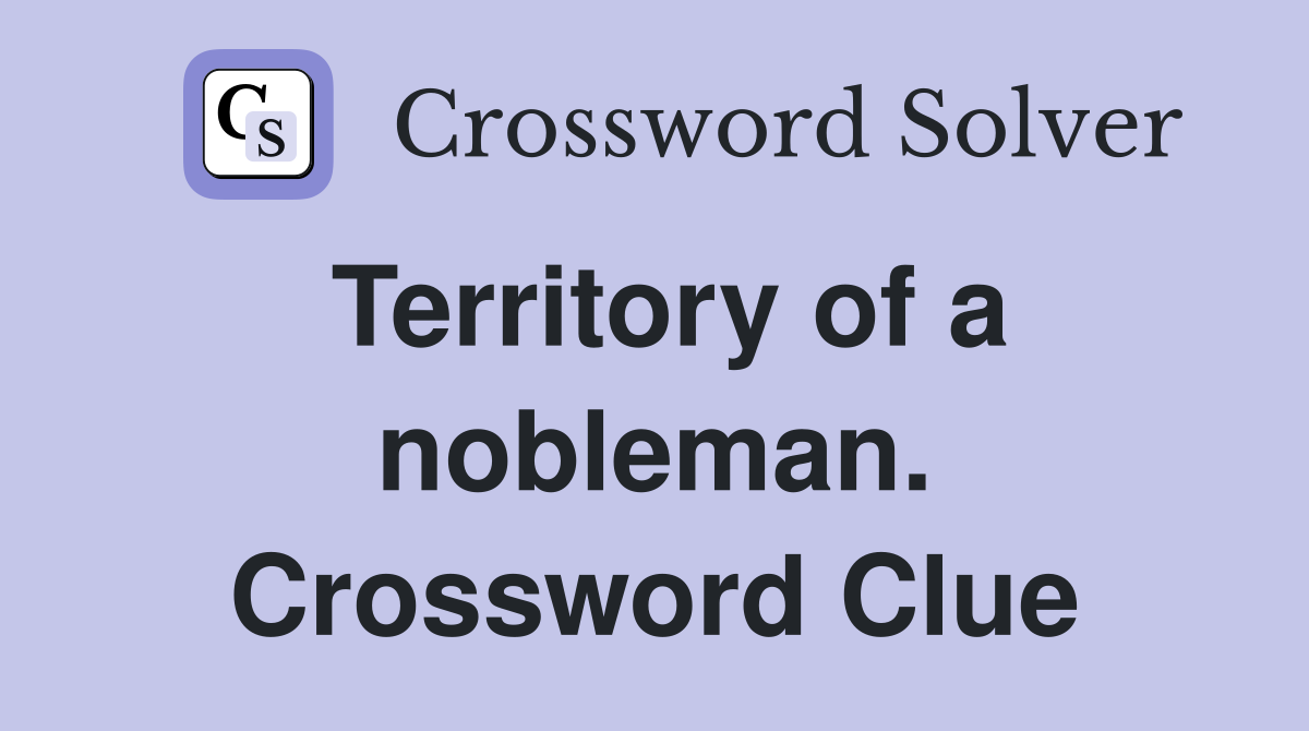 Territory of a nobleman. Crossword Clue