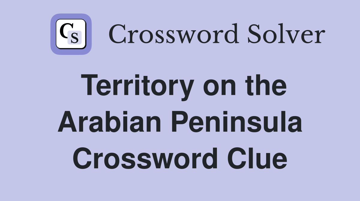 Territory on the Arabian Peninsula Crossword Clue