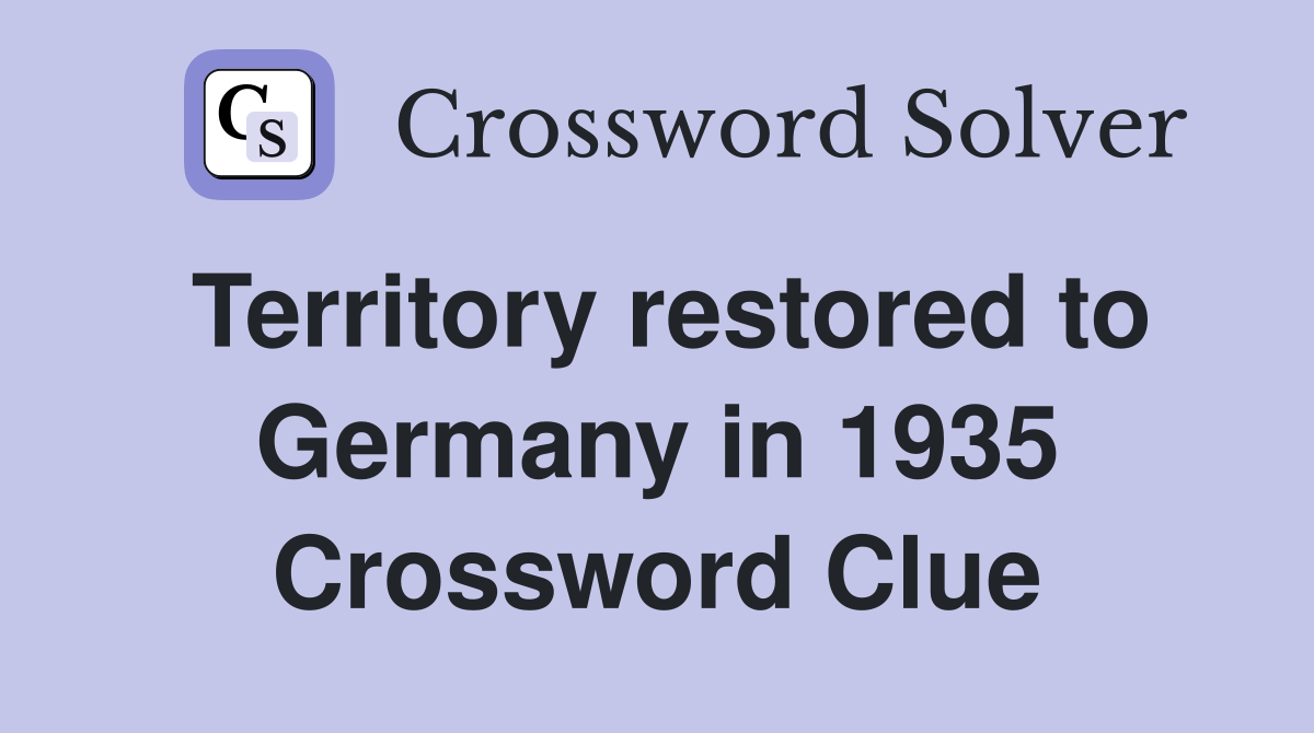 Territory restored to Germany in 1935 Crossword Clue