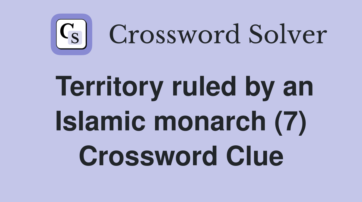 Territory ruled by an Islamic monarch (7) Crossword Clue