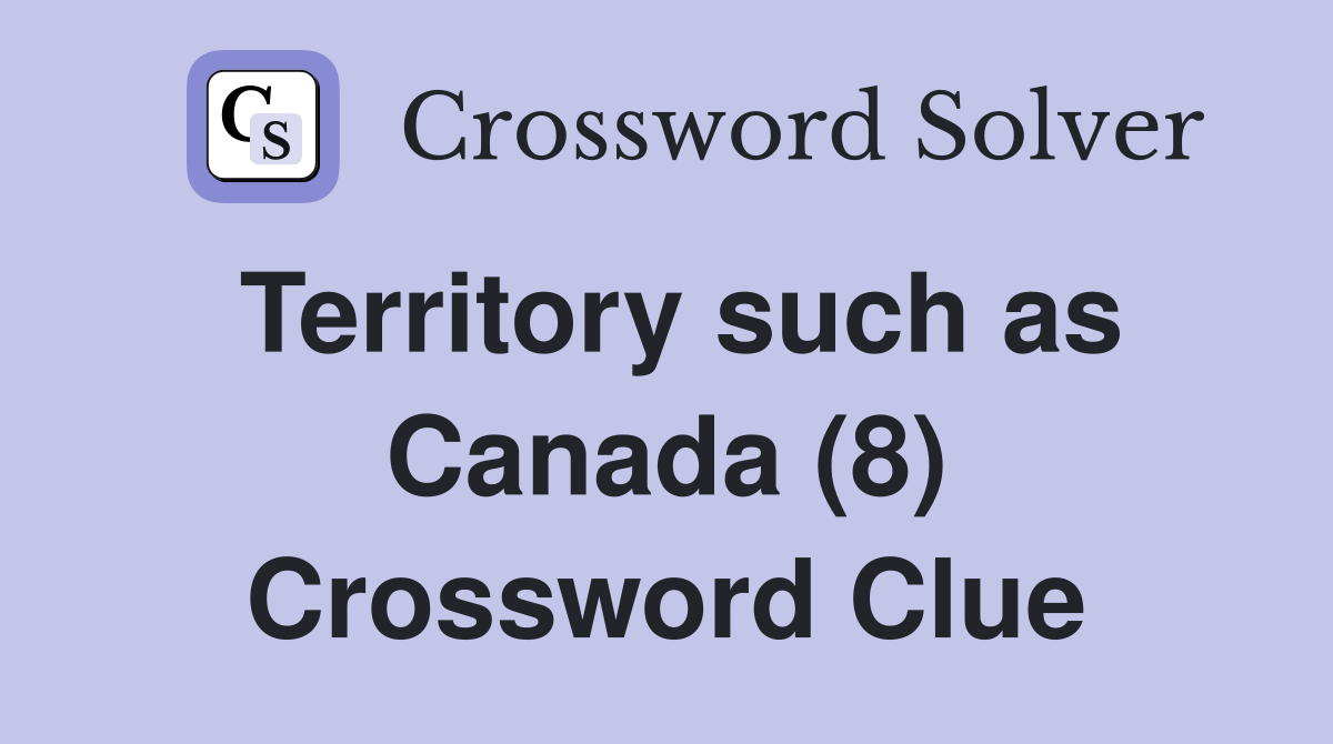 Territory such as Canada (8) Crossword Clue