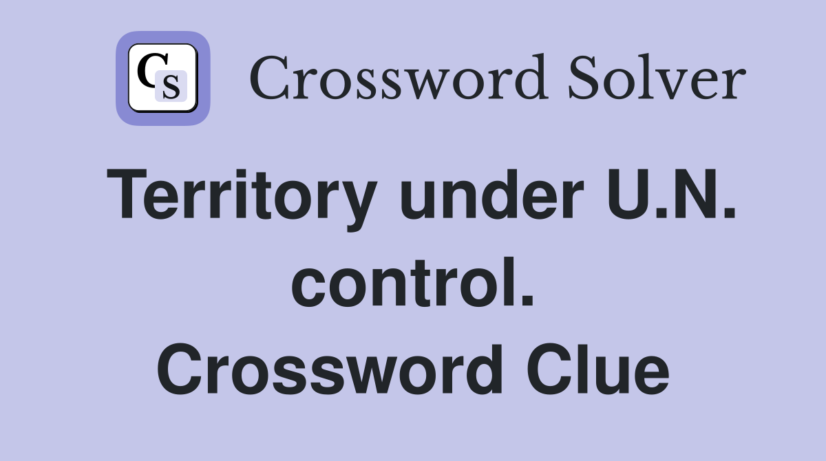 Territory under U.N. control. Crossword Clue