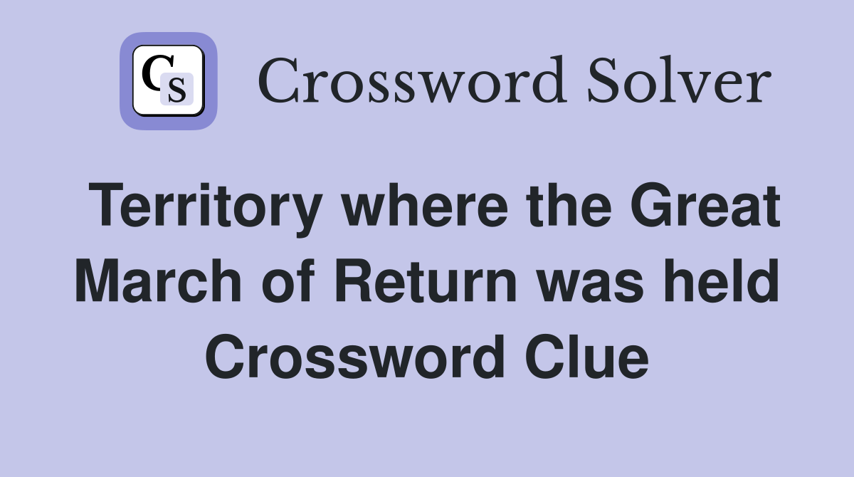 Territory where the Great March of Return was held Crossword Clue