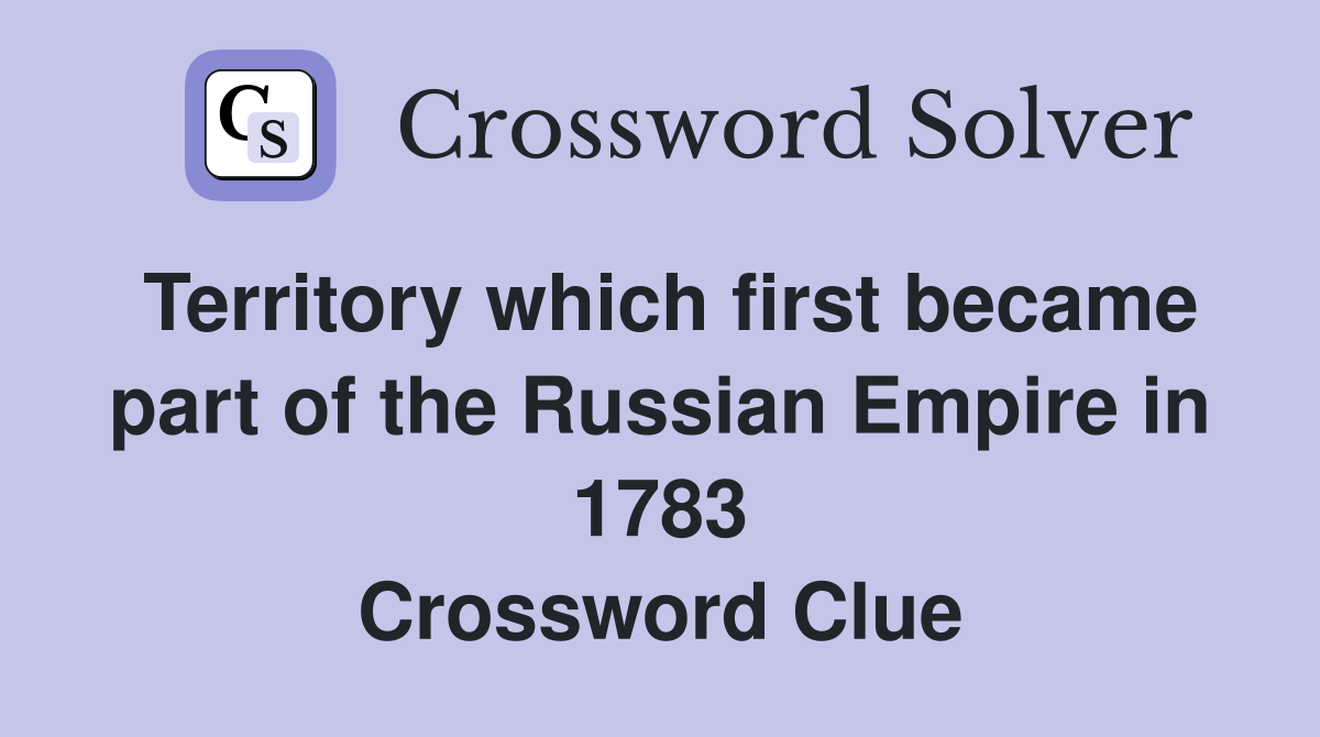 Territory which first became part of the Russian Empire in 1783 Crossword Clue