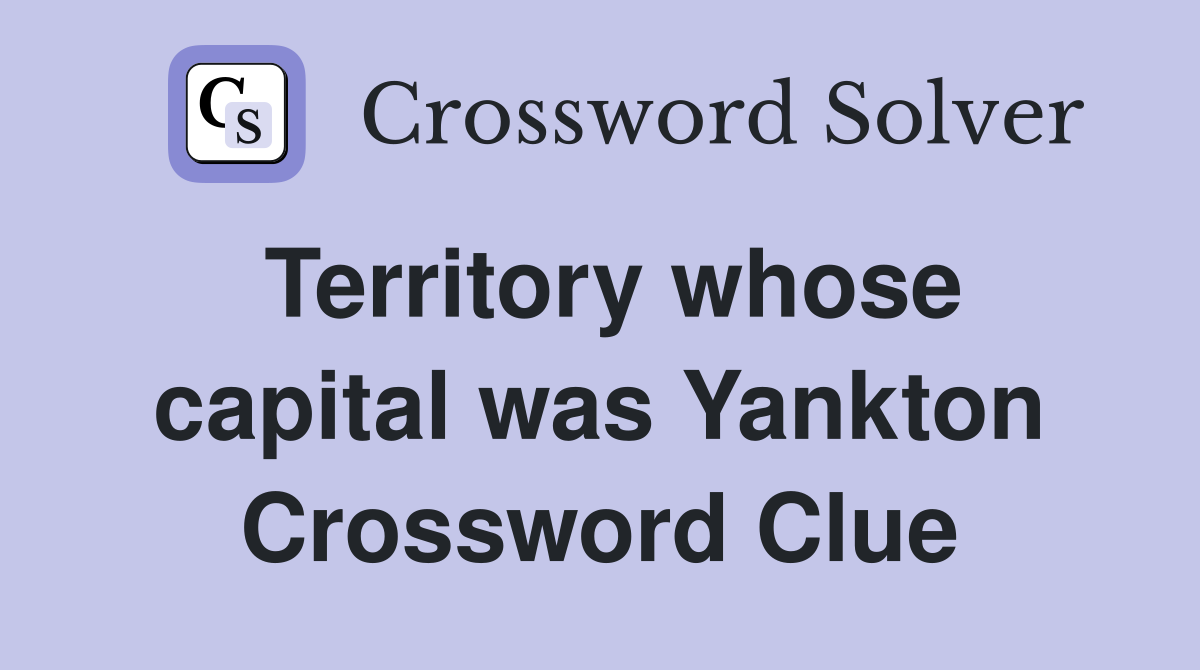 Territory whose capital was Yankton Crossword Clue