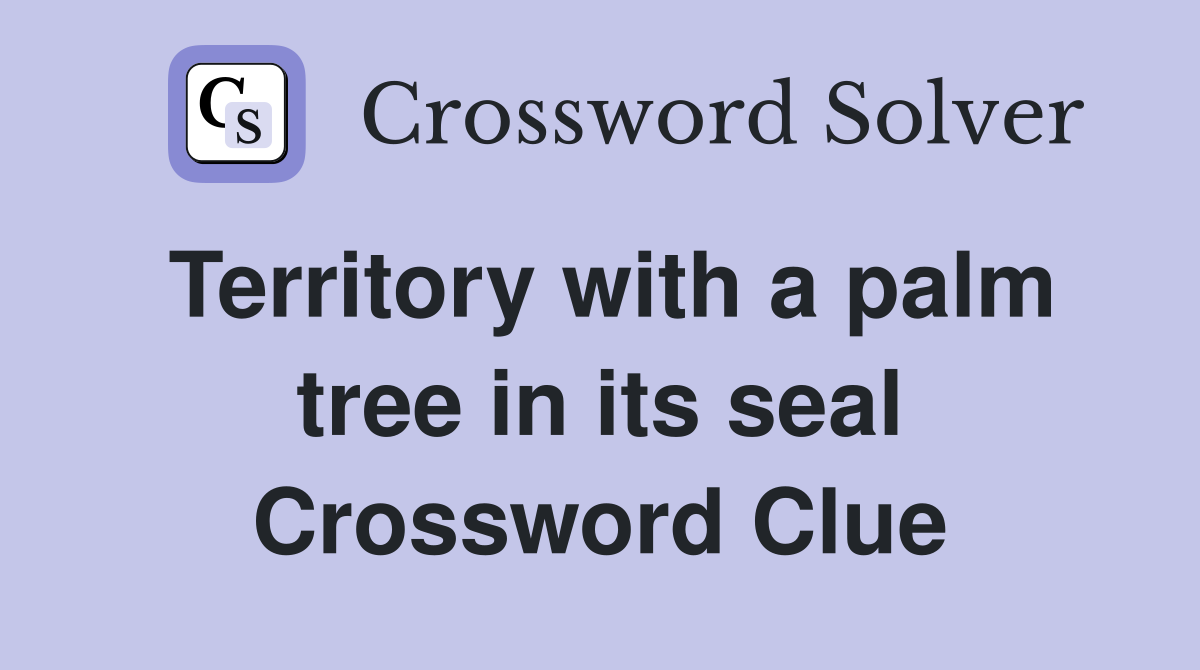 Territory with a palm tree in its seal Crossword Clue