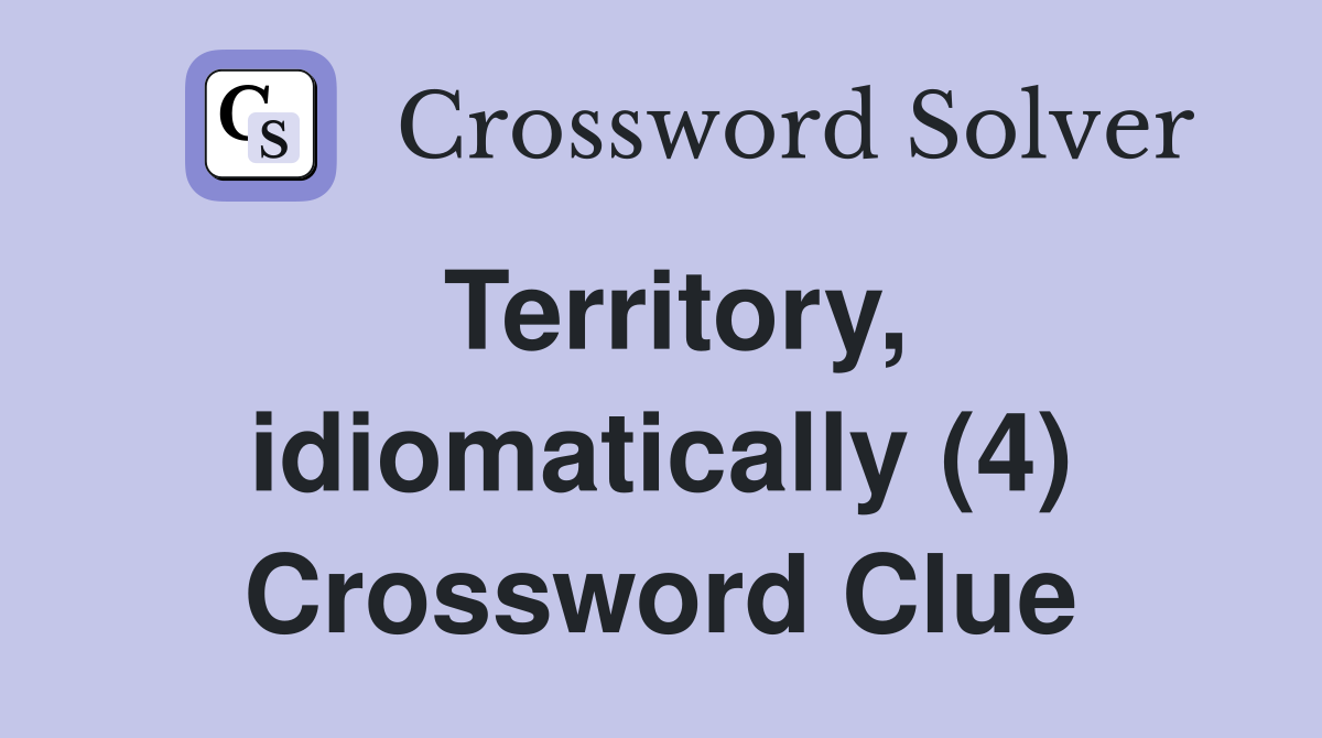 Territory, idiomatically (4) Crossword Clue