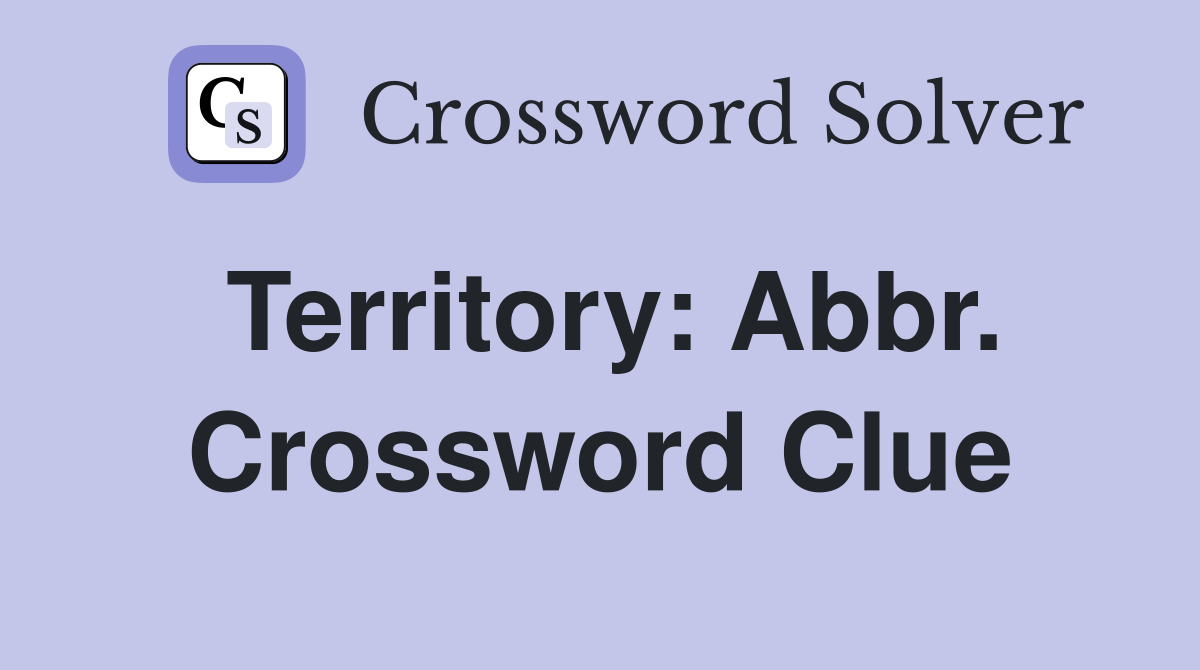 Territory: Abbr. Crossword Clue