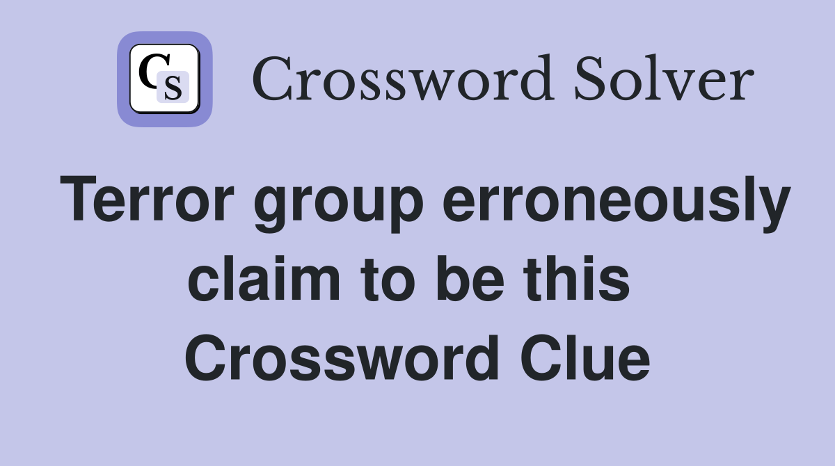 Terror group erroneously claim to be this  Crossword Clue