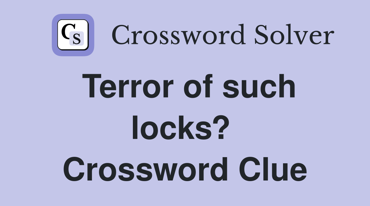 Terror of such locks?  Crossword Clue