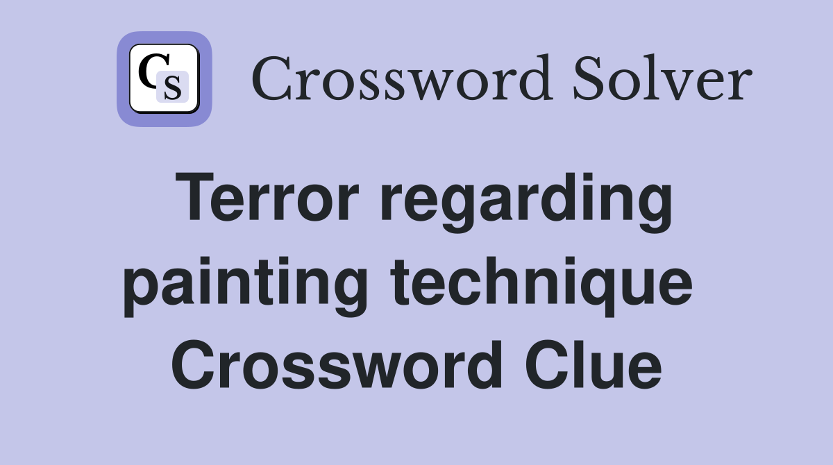 Terror regarding painting technique  Crossword Clue