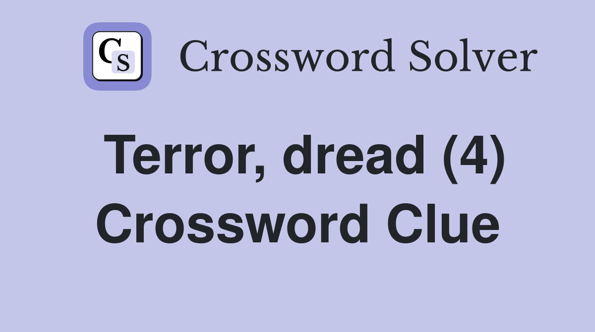 Terror, dread (4) Crossword Clue