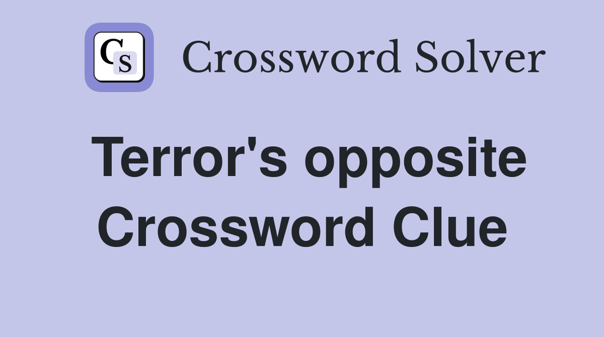 Terror's opposite Crossword Clue
