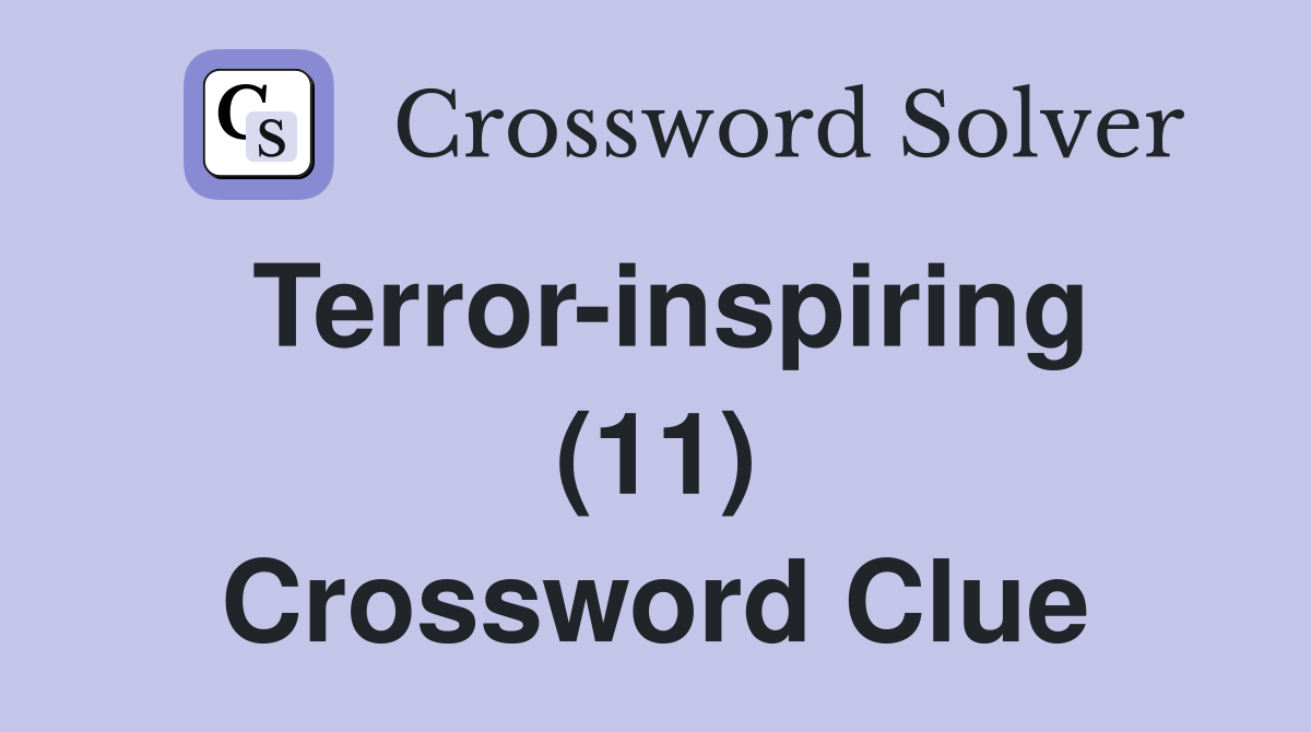 Terror-inspiring (11) Crossword Clue