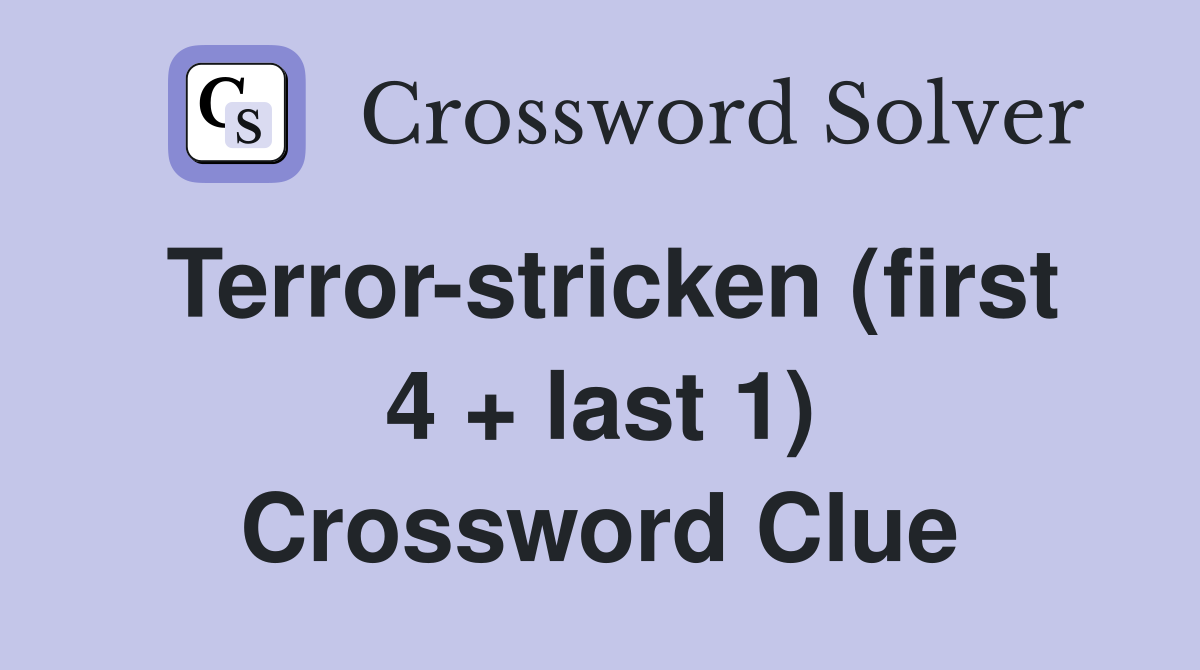 Terror-stricken (first 4 + last 1) Crossword Clue