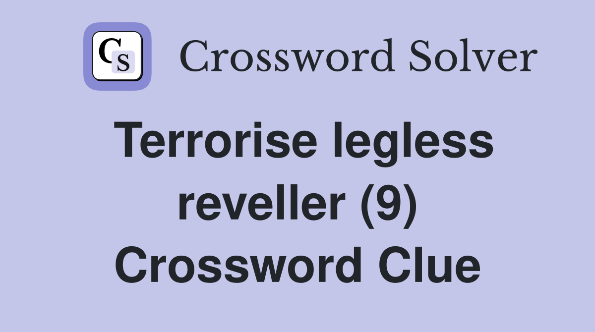 Terrorise legless reveller (9) Crossword Clue