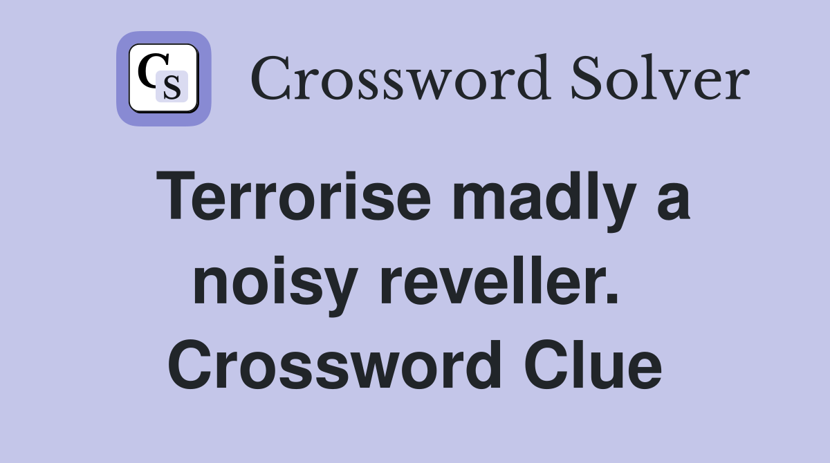 Terrorise madly a noisy reveller.  Crossword Clue