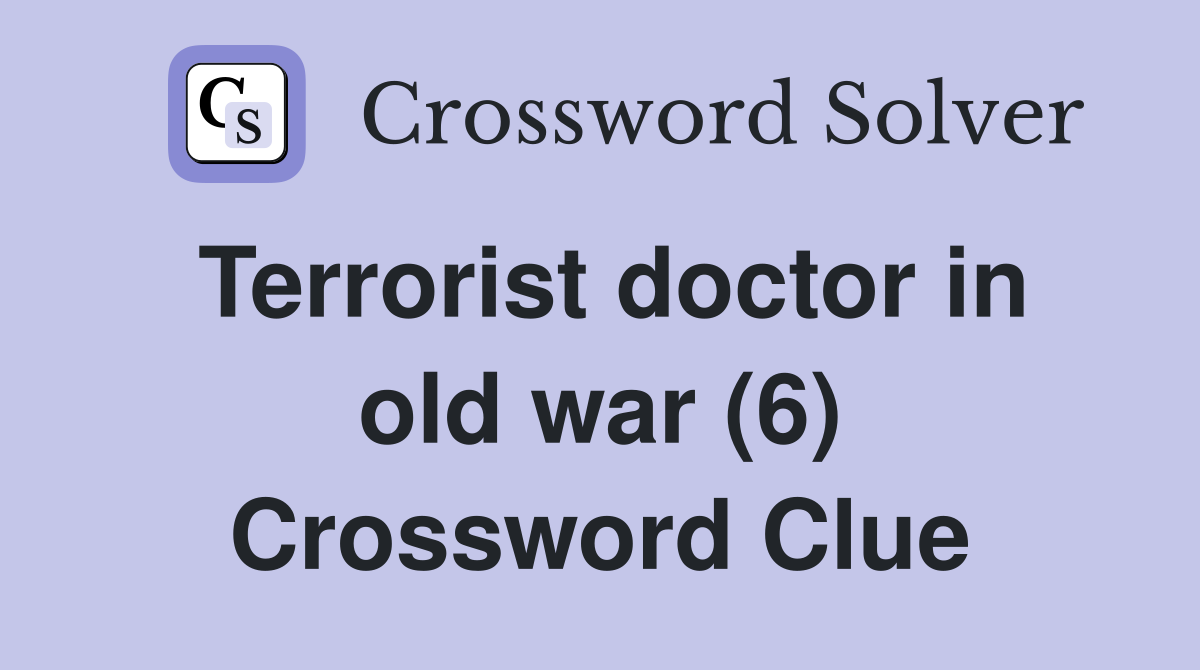 Terrorist doctor in old war (6) Crossword Clue