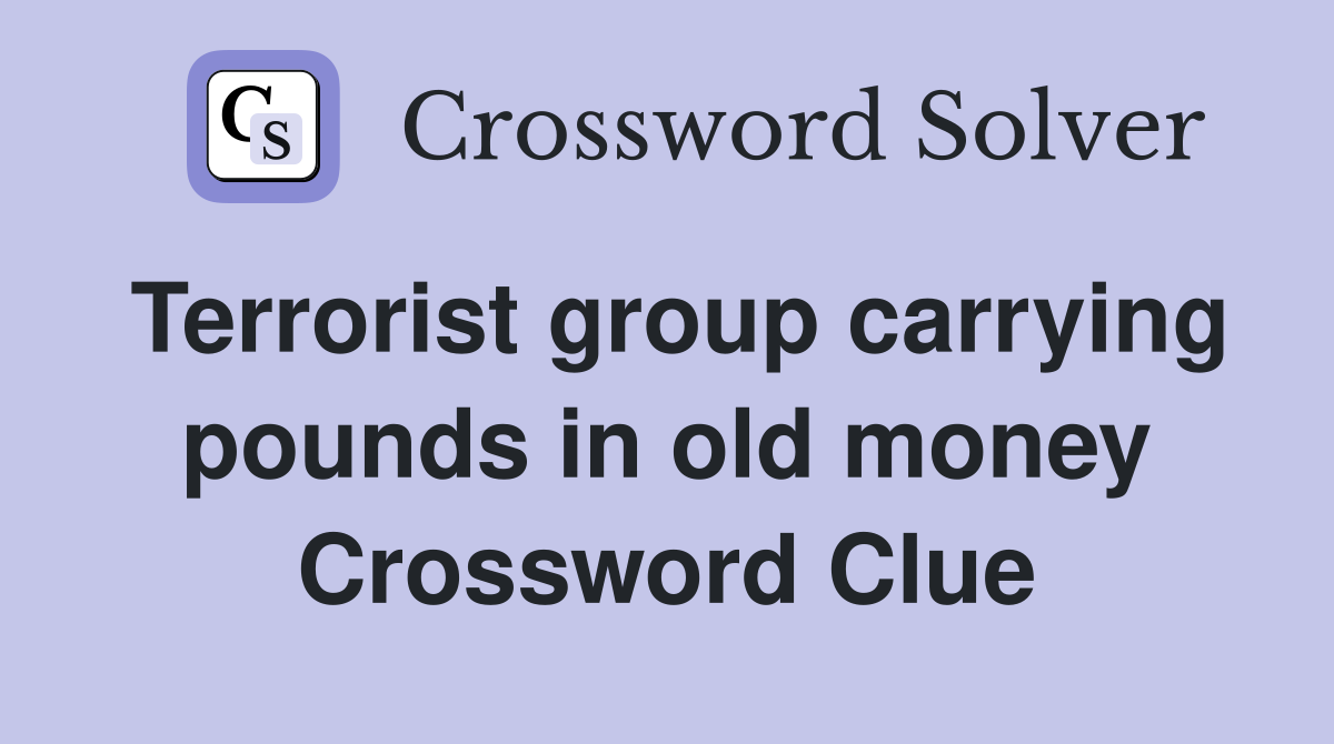Terrorist group carrying pounds in old money Crossword Clue