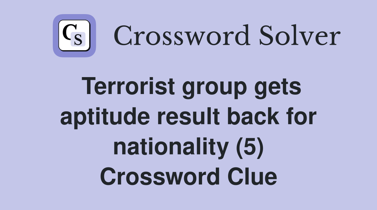 Terrorist group gets aptitude result back for nationality (5) Crossword Clue