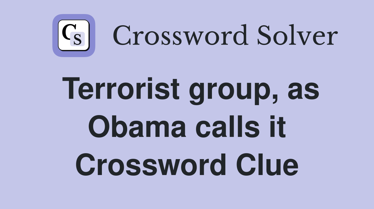 Terrorist group, as Obama calls it Crossword Clue