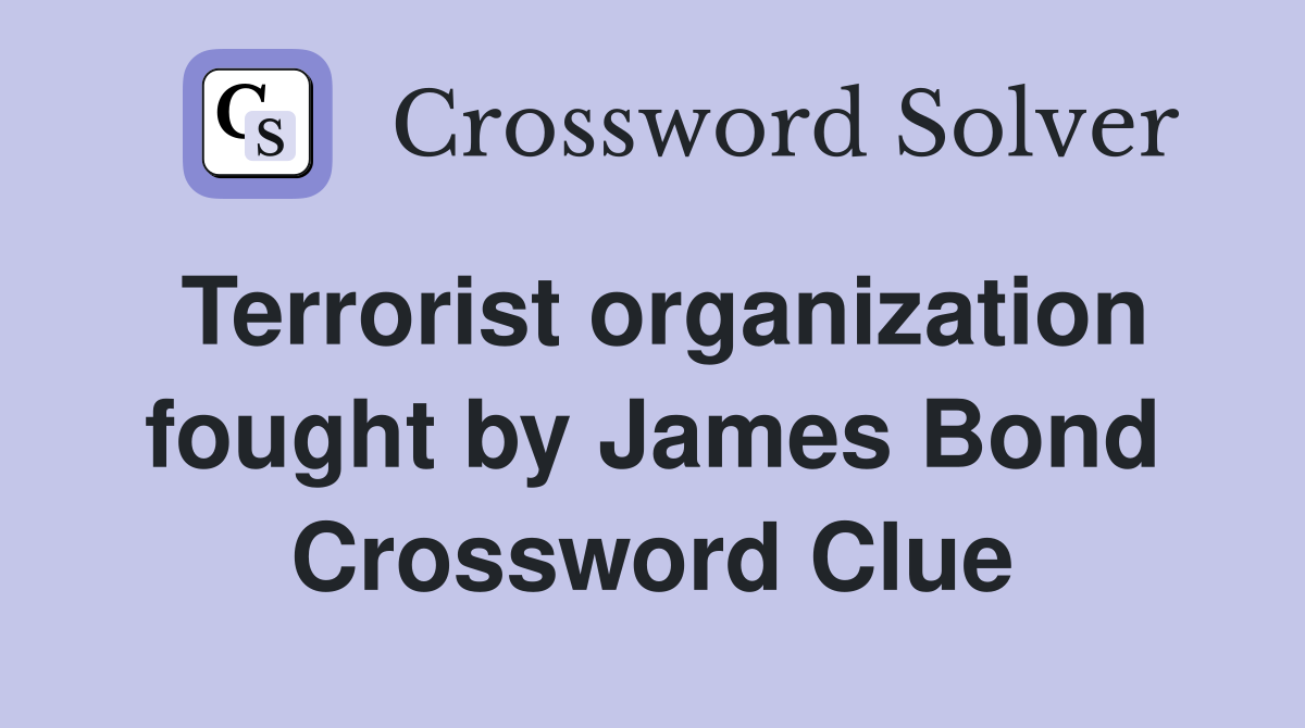 Terrorist organization fought by James Bond Crossword Clue
