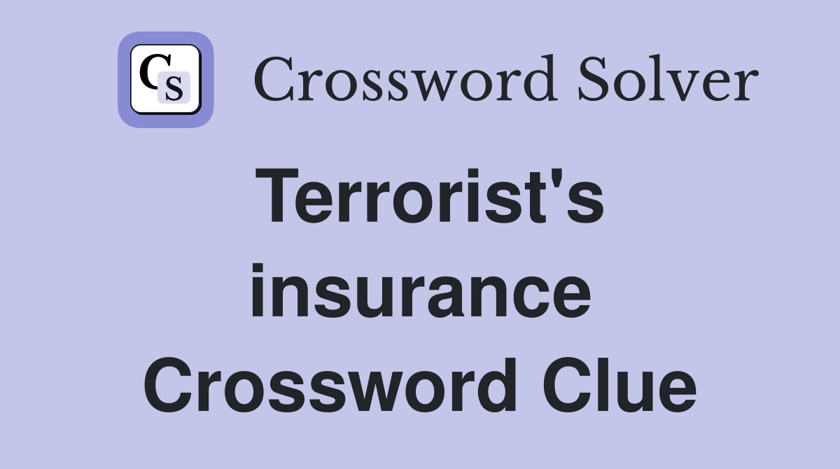 Terrorist's insurance Crossword Clue