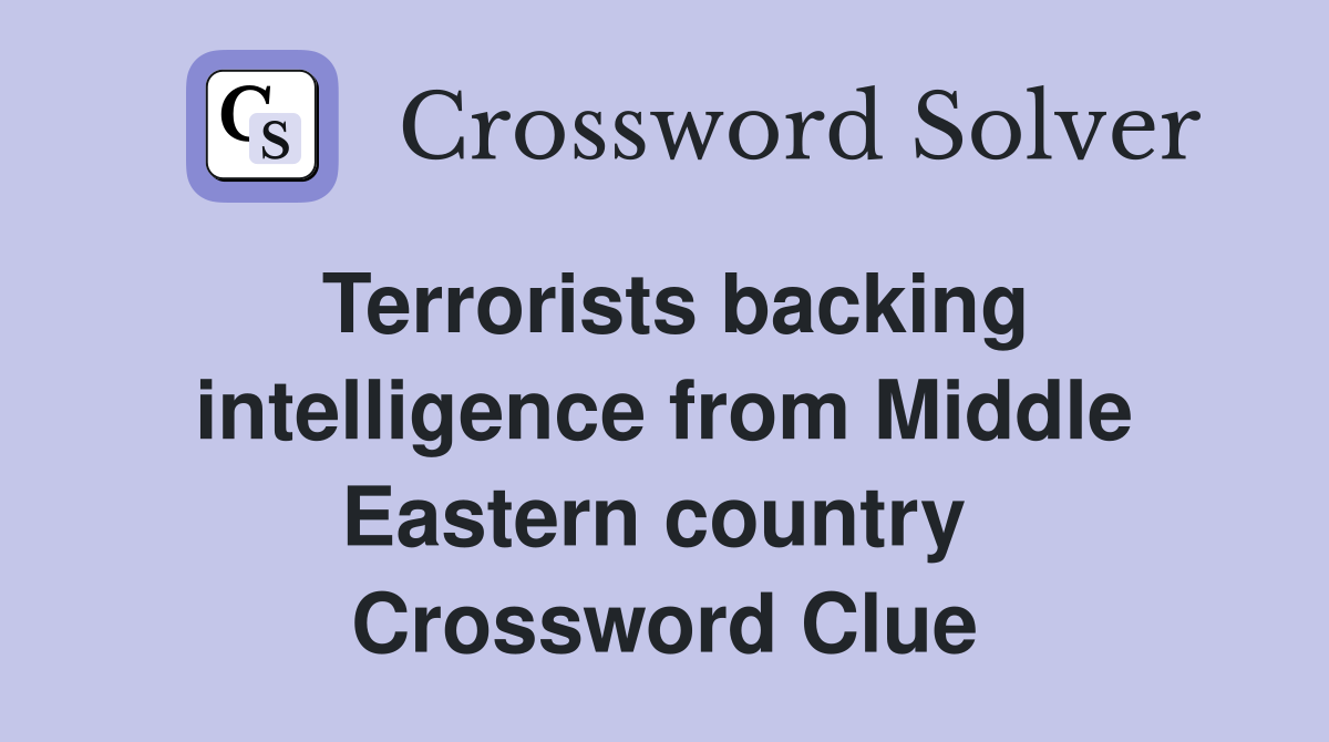 Terrorists backing intelligence from Middle Eastern country  Crossword Clue