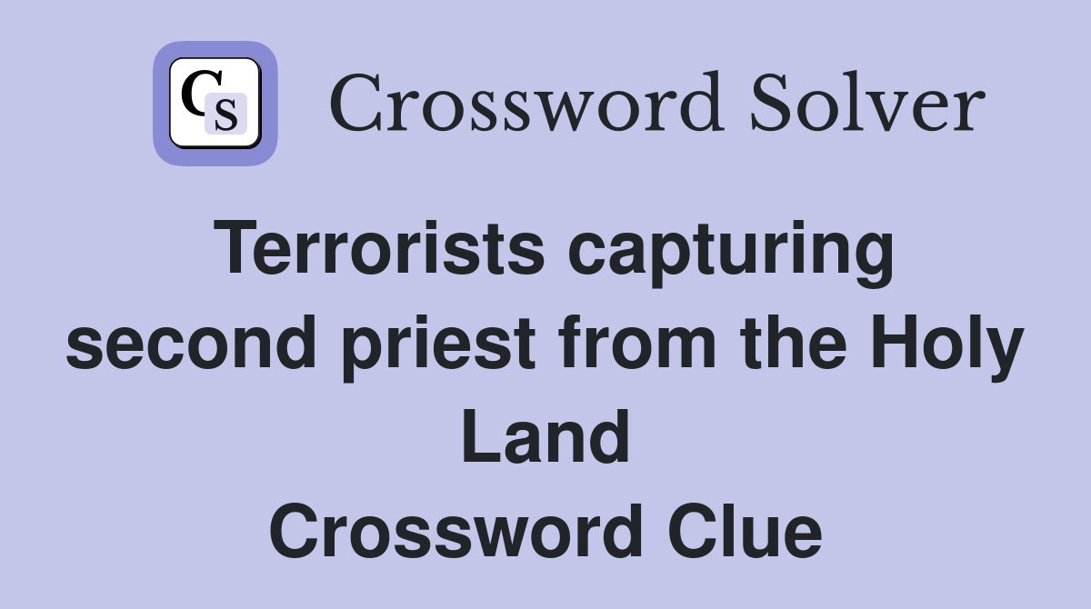 Terrorists capturing second priest from the Holy Land Crossword Clue