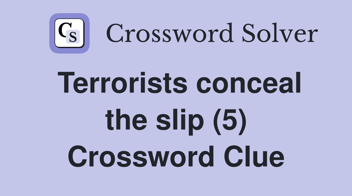 Terrorists conceal the slip (5) Crossword Clue