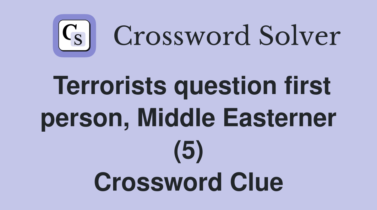 Terrorists question first person, Middle Easterner (5) Crossword Clue