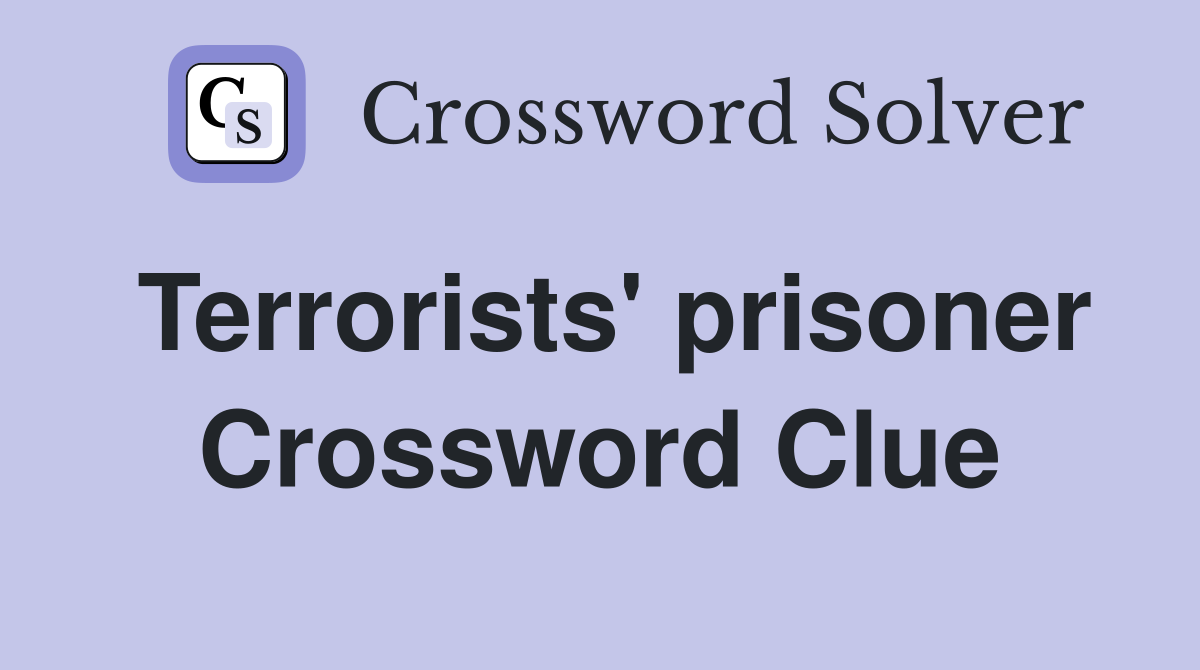 Terrorists' prisoner Crossword Clue