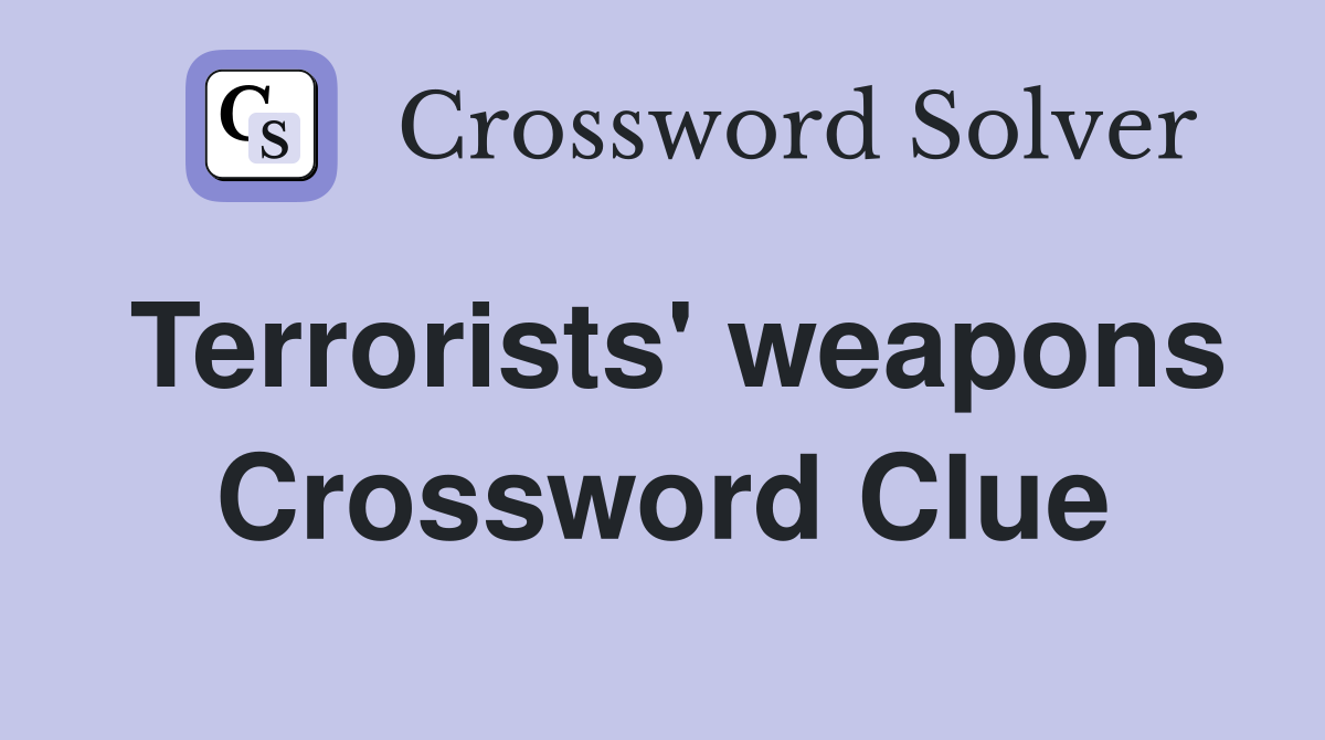 Terrorists' weapons Crossword Clue