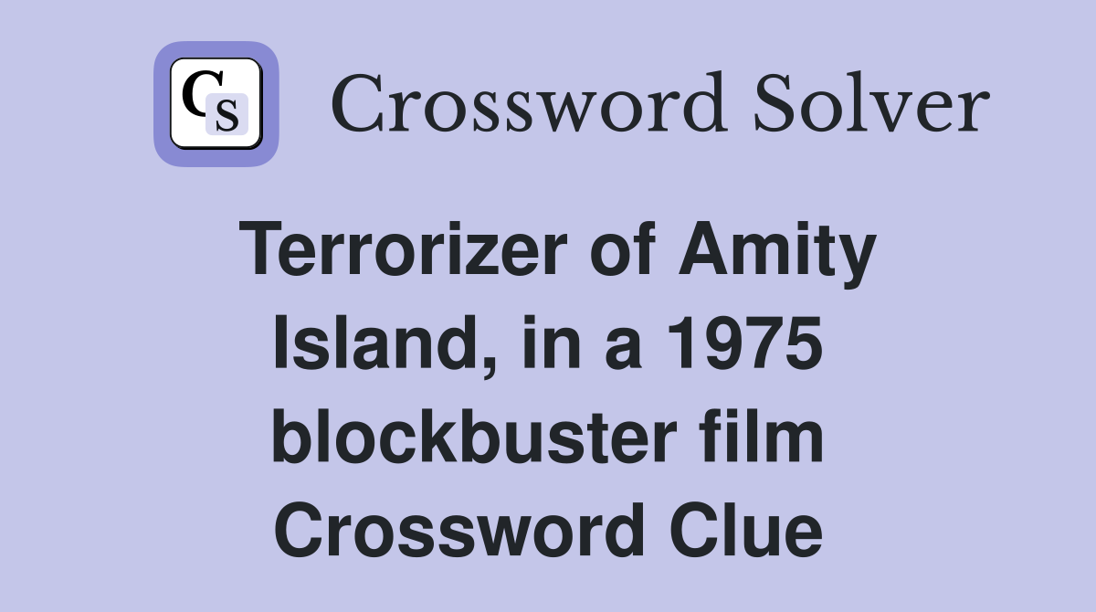 Terrorizer of Amity Island, in a 1975 blockbuster film Crossword Clue